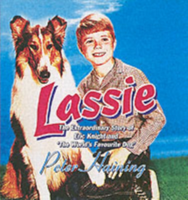 Lassie : The Extraordinary Story of Eric Knight and 'The World's Favourite Dog', Hardback Book