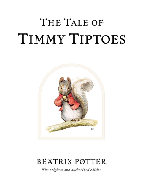 The Tale of Timmy Tiptoes : The original and authorized edition, Hardback Book