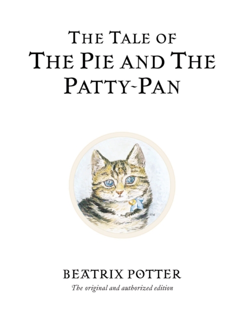 The Tale of The Pie and The Patty-Pan : The original and authorized edition, Hardback Book