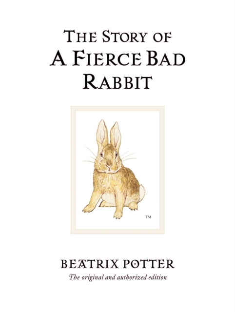 The Story of A Fierce Bad Rabbit : The original and authorized edition, Hardback Book