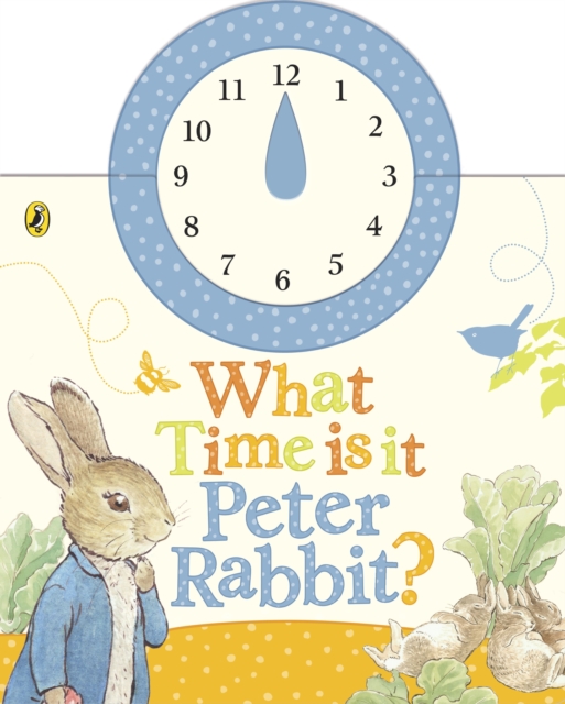 What Time Is It, Peter Rabbit? : A Clock Book, Board book Book
