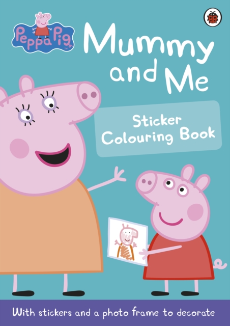 Peppa Pig: Mummy and Me Sticker Colouring Book, Paperback / softback Book