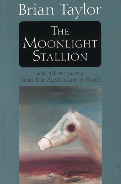 The Moonlight Stallion : And other yarns from the Australian outback, EPUB eBook