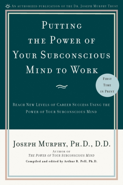 Putting the Power of Your Subconscious Mind to Work : Reach New Levels of Career Success Using the Power of Your Subconscious Mind, Paperback / softback Book
