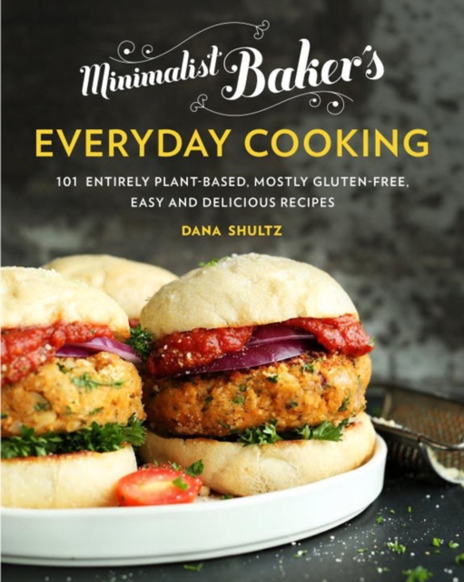 Minimalist Baker's Everyday Cooking : 101 Entirely Plant-Based, Mostly Gluten-Free, Easy and Delicious Recipes, Hardback Book