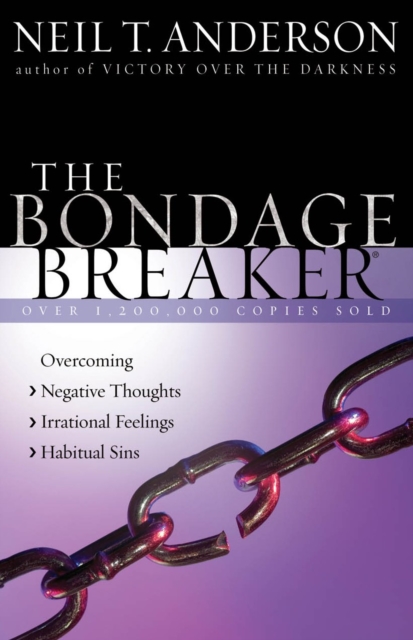 The Bondage Breaker : Overcoming *Negative Thoughts *Irrational Feelings *Habitual Sins, EPUB eBook