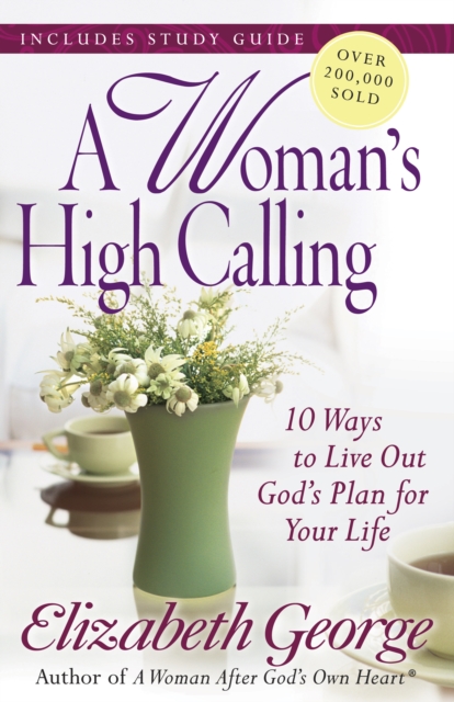 A Woman's High Calling : 10 Ways to Live Out God's Plan for Your Life, EPUB eBook