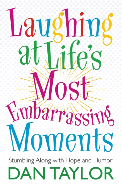 Laughing at Life's Most Embarrassing Moments : Stumbling Along with Hope and Humor, EPUB eBook