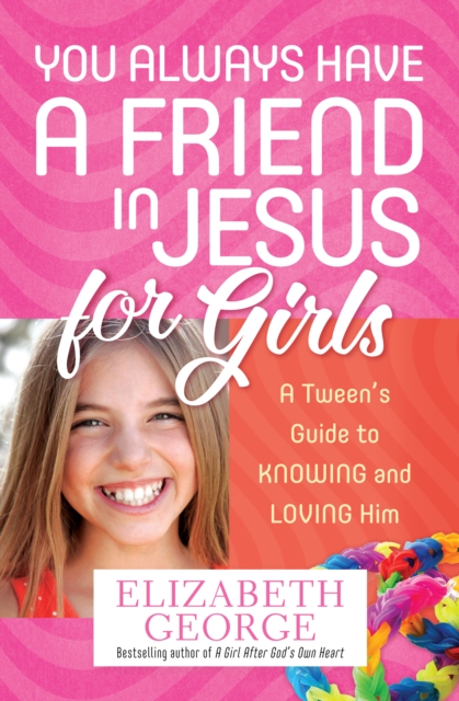 You Always Have a Friend in Jesus for Girls : A Tween's Guide to Knowing and Loving Him More, EPUB eBook