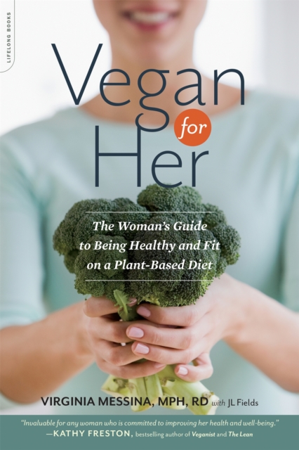 Vegan for Her : The Woman's Guide to Being Healthy and Fit on a Plant-Based Diet, Paperback / softback Book