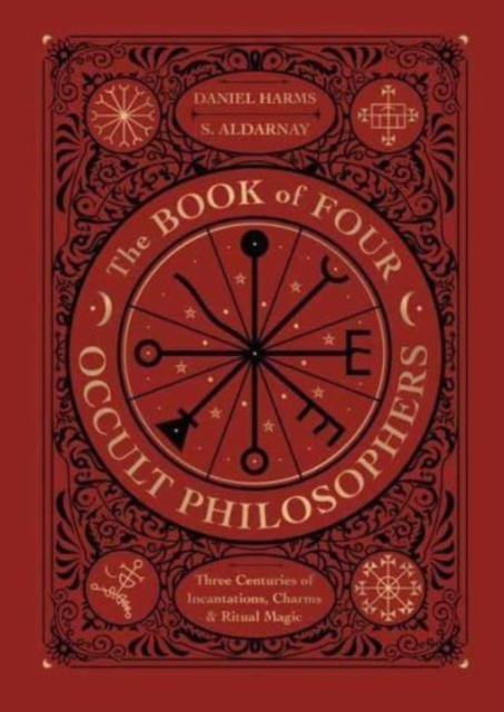 The Book of Four Occult Philosophers : Three Centuries of Incantations, Charms & Ritual Magic, Hardback Book
