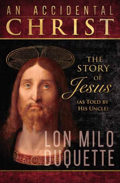 Accidental Christ, An : The Story of Jesus (As Told by His Uncle), Paperback / softback Book