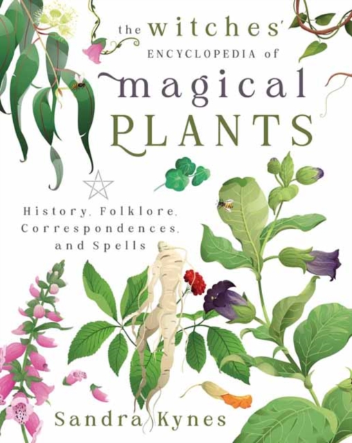 The Witches' Encyclopedia of Magical Plants : History, Folklore, Correspondences, and Spells, Paperback / softback Book