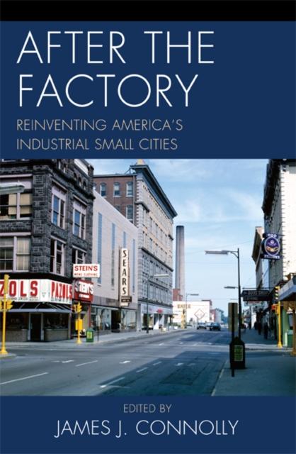 After the Factory : Reinventing America's Industrial Small Cities, EPUB eBook
