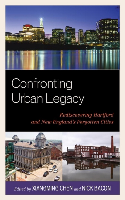 Confronting Urban Legacy : Rediscovering Hartford and New England's Forgotten Cities, EPUB eBook