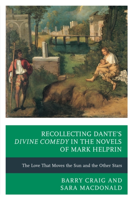 Recollecting Dante's Divine Comedy in the Novels of Mark Helprin : The Love That Moves the Sun and the Other Stars, EPUB eBook