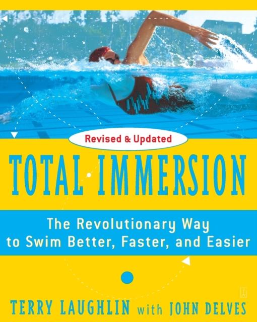 Total Immersion : The Revolutionary Way To Swim Better, Faster, and Easier, Paperback / softback Book