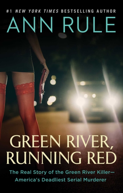 Green River, Running Red : The Real Story of the Green River Killer--America's Deadliest Serial Murderer, EPUB eBook