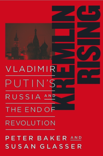 Kremlin Rising : Vladimir Putin's Russia and the End of Revolution, EPUB eBook