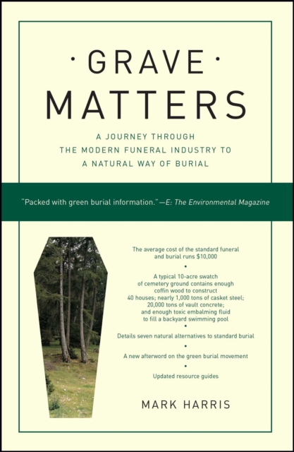 Grave Matters : A Journey Through the Modern Funeral Industry to a Natural Way of Burial, EPUB eBook