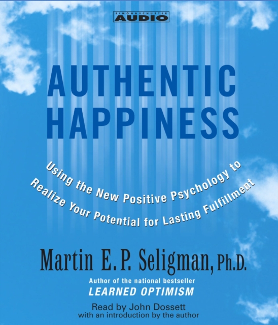 Authentic Happiness : Using the new Positive Psychology to Realize Your Potential for Lasting Fulfillment, eAudiobook MP3 eaudioBook