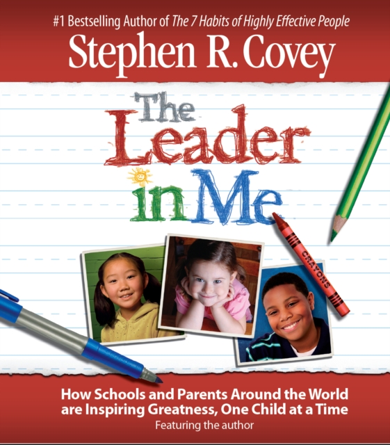 The Leader in Me : How Schools and Parents Around the World Are Inspiring Greatness, One Child At a Time, eAudiobook MP3 eaudioBook