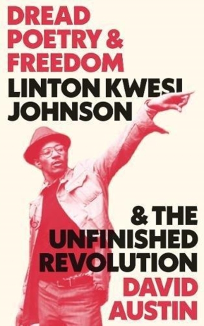 Dread Poetry and Freedom : Linton Kwesi Johnson and the Unfinished Revolution, Paperback / softback Book