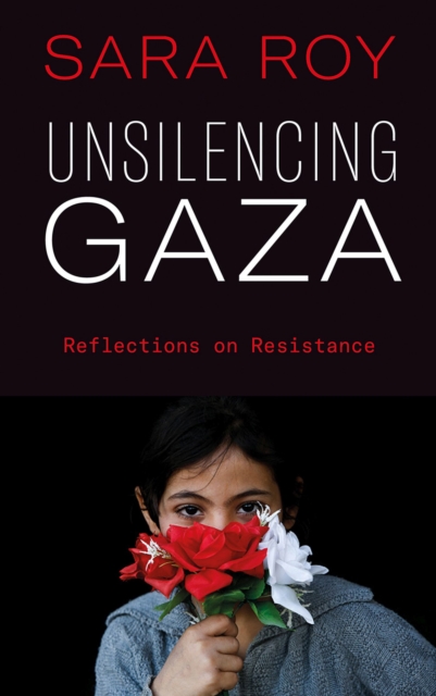 Unsilencing Gaza : Reflections on Resistance, Paperback / softback Book