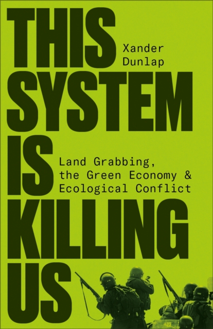 This System is Killing Us : Land Grabbing, the Green Economy and Ecological Conflict, PDF eBook