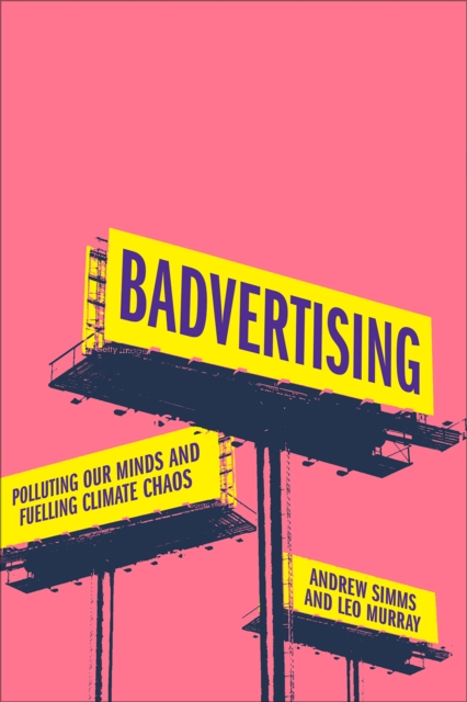 Badvertising : Polluting Our Minds and Fuelling Climate Chaos, EPUB eBook