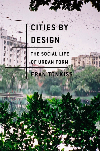 Cities by Design : The Social Life of Urban Form, Paperback / softback Book