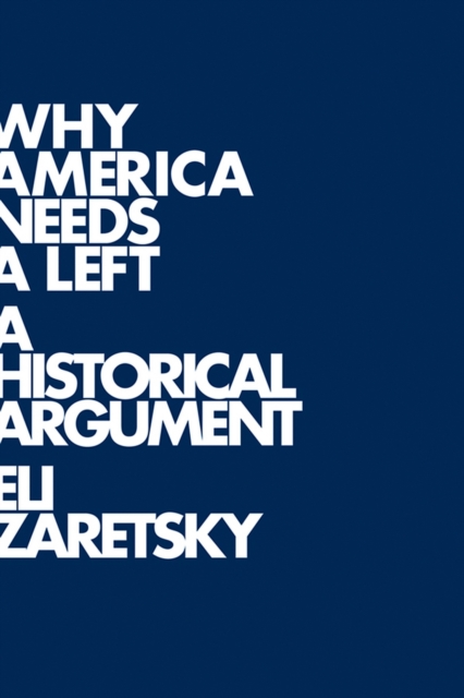 Why America Needs a Left : A Historical Argument, EPUB eBook