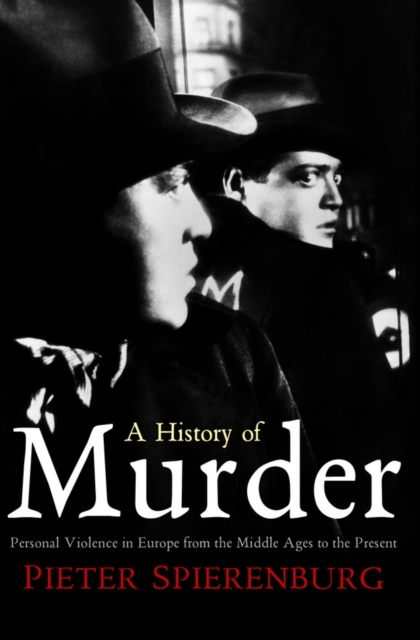 A History of Murder : Personal Violence in Europe from the Middle Ages to the Present, EPUB eBook