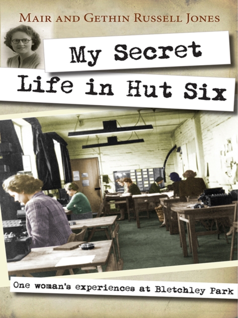 My Secret Life in Hut Six : One woman's experiences at Bletchley Park, EPUB eBook