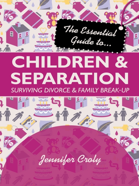 The Essential Guide to Children and Separation : Surviving divorce and family break-up, EPUB eBook