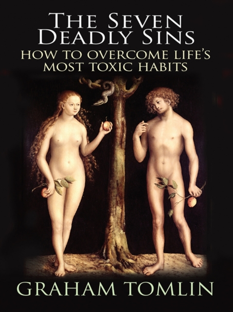 The Seven Deadly Sins : How to overcome life's most toxic habits, EPUB eBook