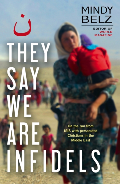 They Say We Are Infidels : On the run with persecuted Christians in the Middle East, Paperback / softback Book