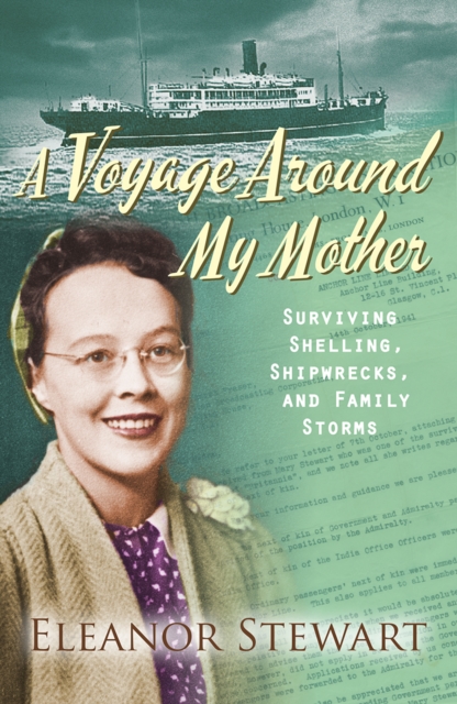 A Voyage Around My Mother : Surviving Shelling, Shipwrecks and Family Storms, Paperback / softback Book