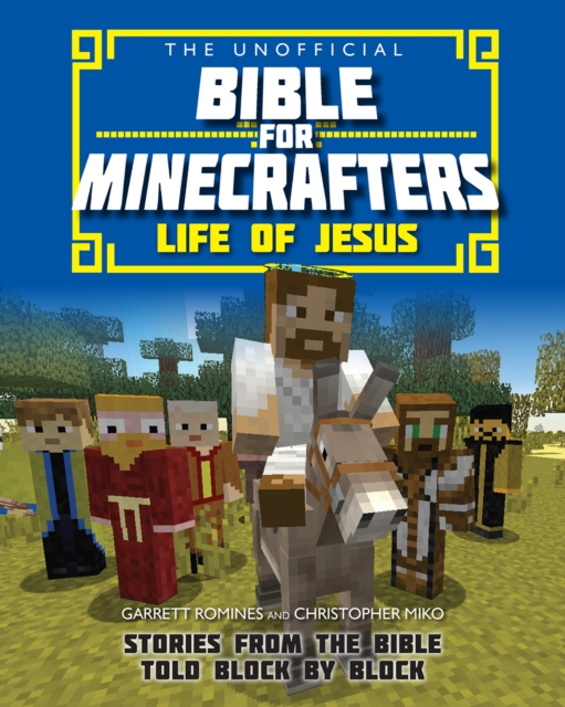 The Unofficial Bible for Minecrafters: Life of Jesus : Stories from the Bible told block by block, Paperback / softback Book