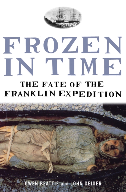 Frozen in Time : The Fate of the Franklin Expedition, Paperback / softback Book