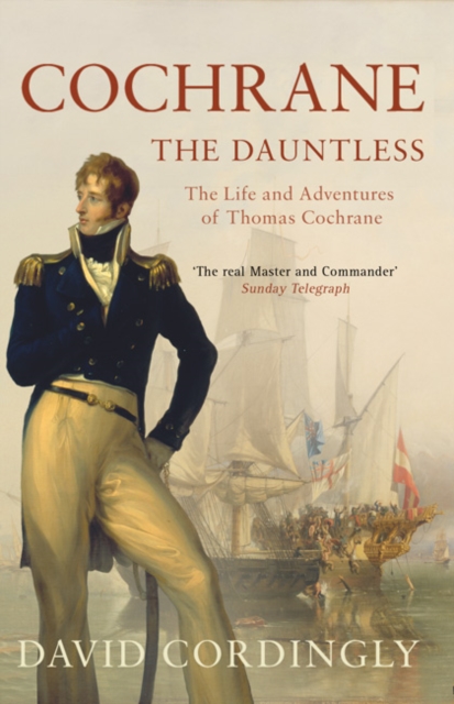 Cochrane the Dauntless : The Life and Adventures of Thomas Cochrane, 1775-1860, Paperback / softback Book