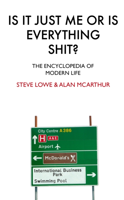 Is It Just Me Or Is Everything Shit? : The Encyclopedia of Modern Life, EPUB eBook