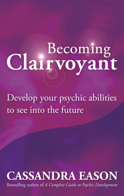 Becoming Clairvoyant : Develop your psychic abilities to see into the future, EPUB eBook
