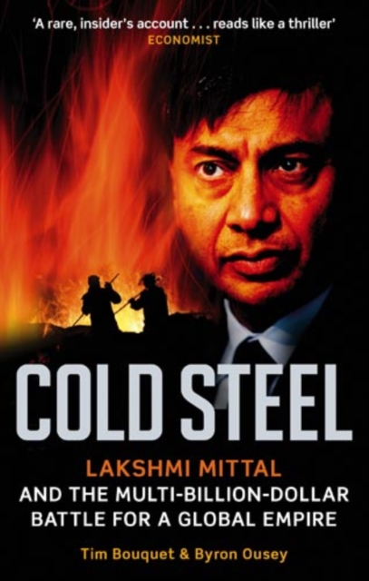 Cold Steel : Lakshmi Mittal and the Multi-Billion-Dollar Battle for a Global Empire, EPUB eBook