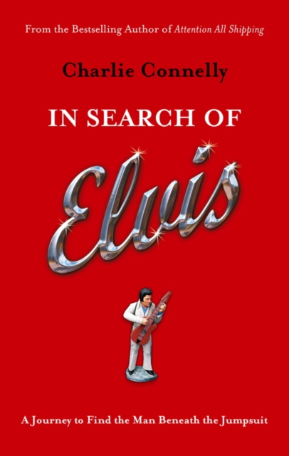 In Search Of Elvis : A Journey to Find the Man Beneath the Jumpsuit, EPUB eBook