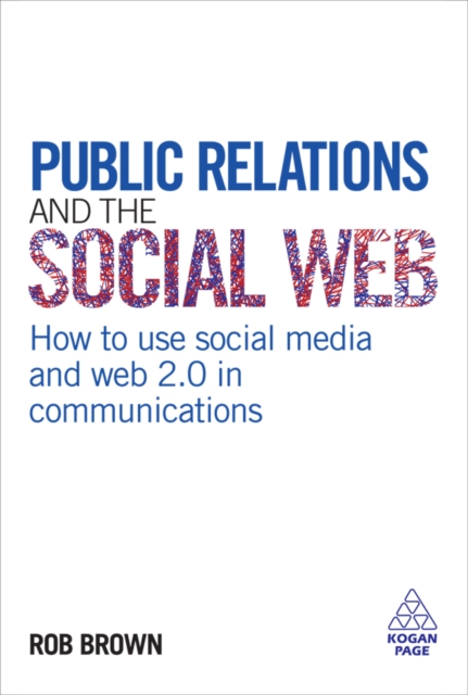 Public Relations and the Social Web : How to Use Social Media and Web 2.0 in Communications, EPUB eBook
