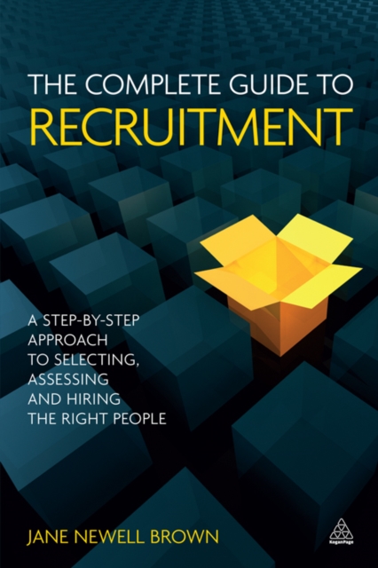The Complete Guide to Recruitment : A Step-by-step Approach to Selecting, Assessing and Hiring the Right People, EPUB eBook