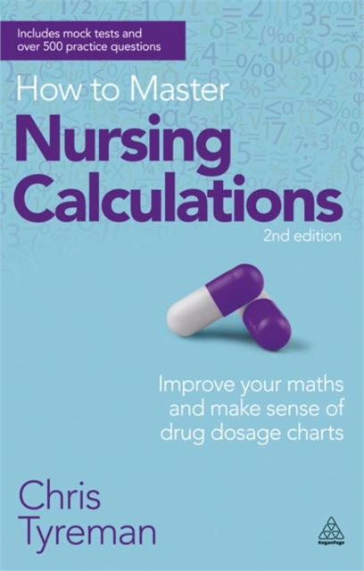 How to Master Nursing Calculations : Improve Your Maths and Make Sense of Drug Dosage Charts, Paperback / softback Book