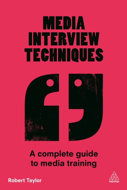 Media Interview Techniques : A Complete Guide to Media Training, EPUB eBook