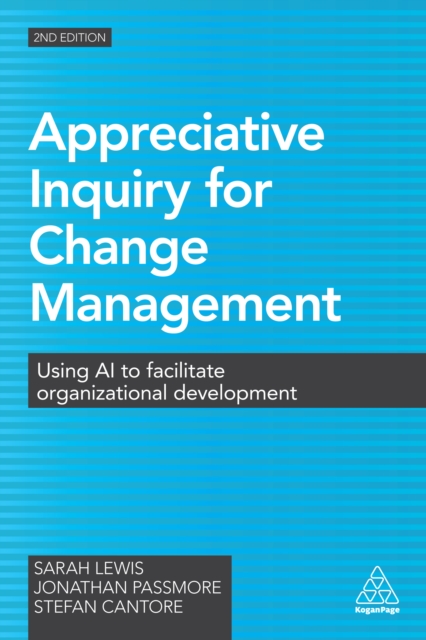 Appreciative Inquiry for Change Management : Using AI to Facilitate Organizational Development, EPUB eBook